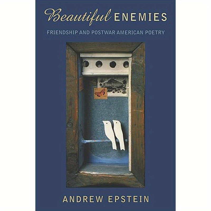 Beautiful Enemies: Friendship and Postwar American Poetry