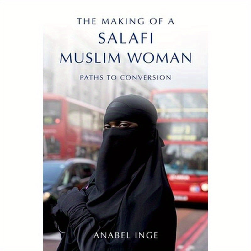 Making of a Salafi Muslim Woman: Paths to Conversion