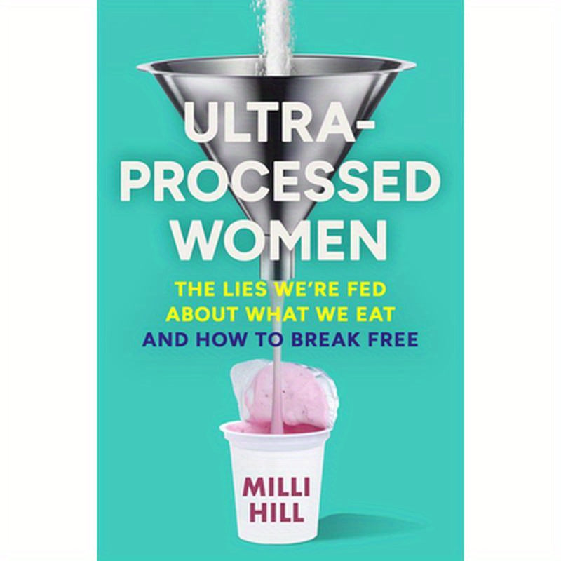 Ultra-Processed Women: The Lies We're Fed about What We Eat and How to Break Free