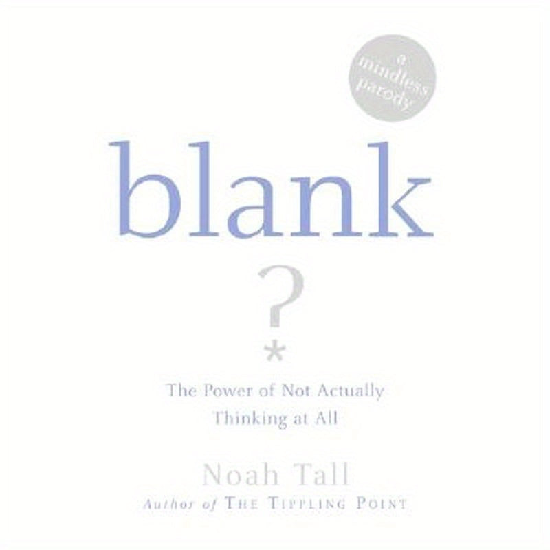 Blank: The Power of Not Actually Thinking at All (a Mindless Parody)