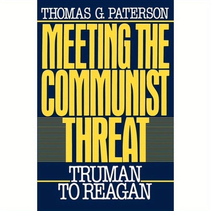 Meeting the Communist Threat: Truman to Reagan
