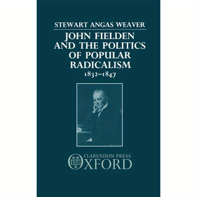 John Fielden and Politics Popular Radicalism 1832-1847