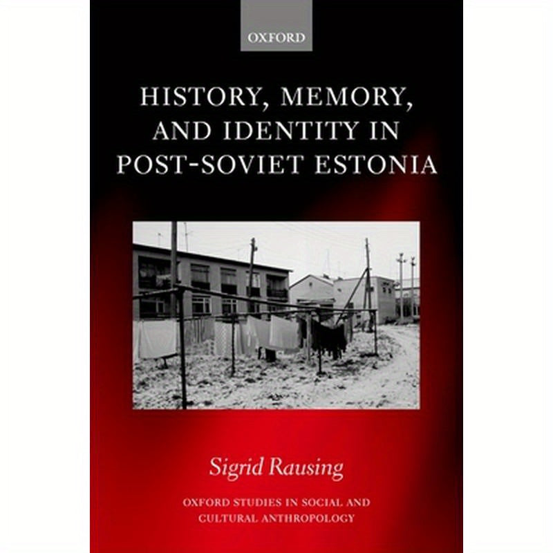 History, Memory, and Identity in Post-Soviet Estonia: The End of a Collective Farm