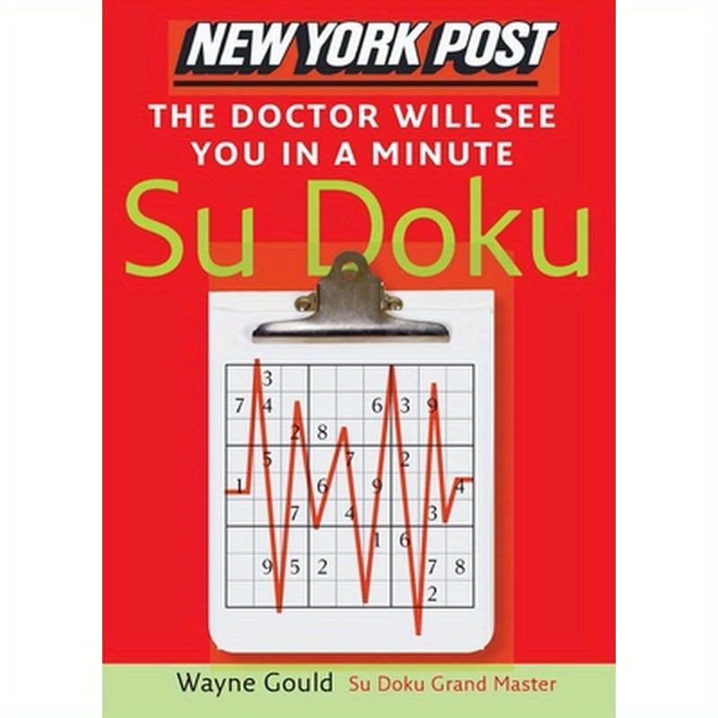 New York Post the Doctor Will See You in a Minute Sudoku: The Official Utterly Addictive Number-Placing Puzzle