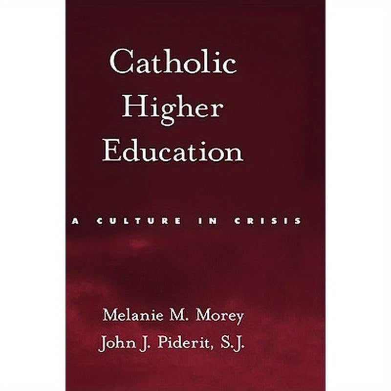 Catholic Higher Education: A Culture in Crisis