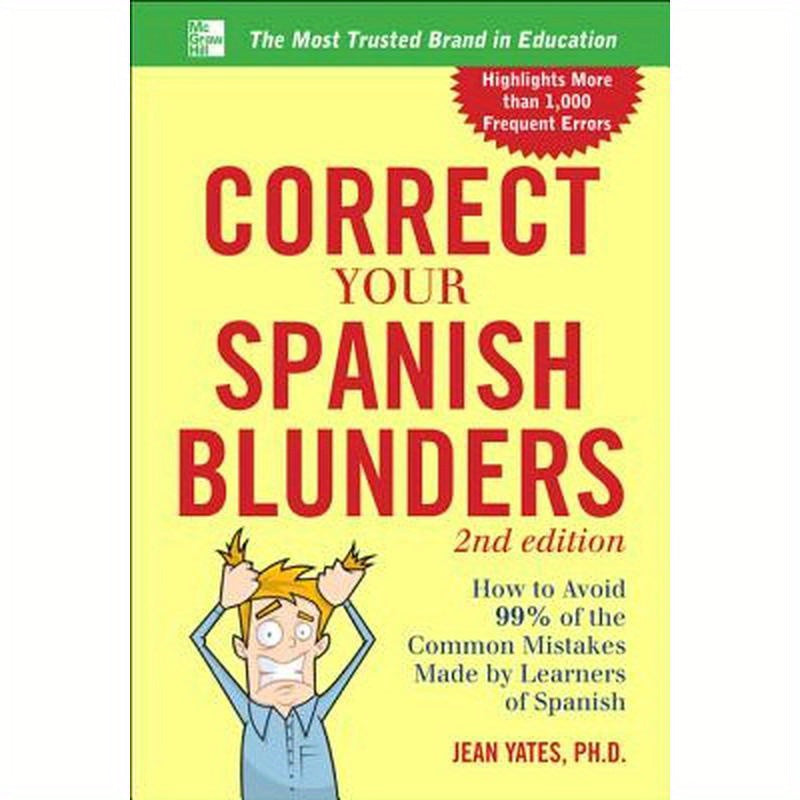 Correct Your Spanish Blunders: How to Avoid 99% of the Common Mistakes Made by Learners of Spanish