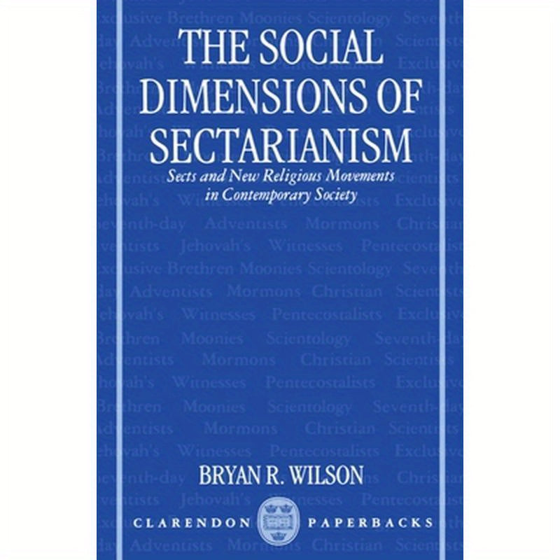 The Social Dimensions of Sectarianism: Sects and New Religious Movements in Contemporary Society