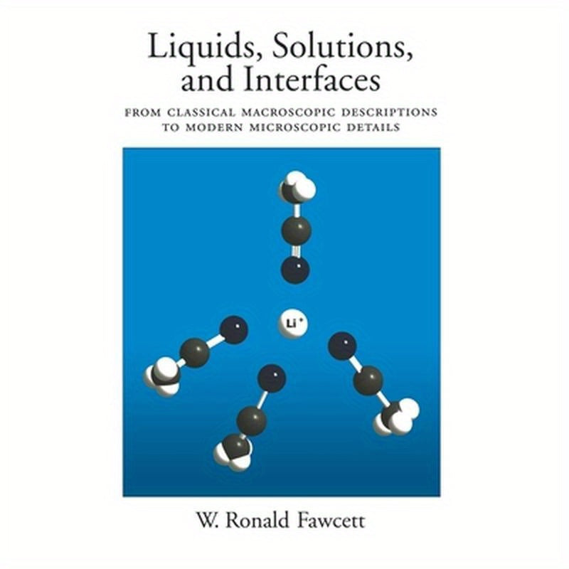Liquids, Solutions, and Interfaces: From Classical Macroscopic Descriptions to Modern Microscopic Details