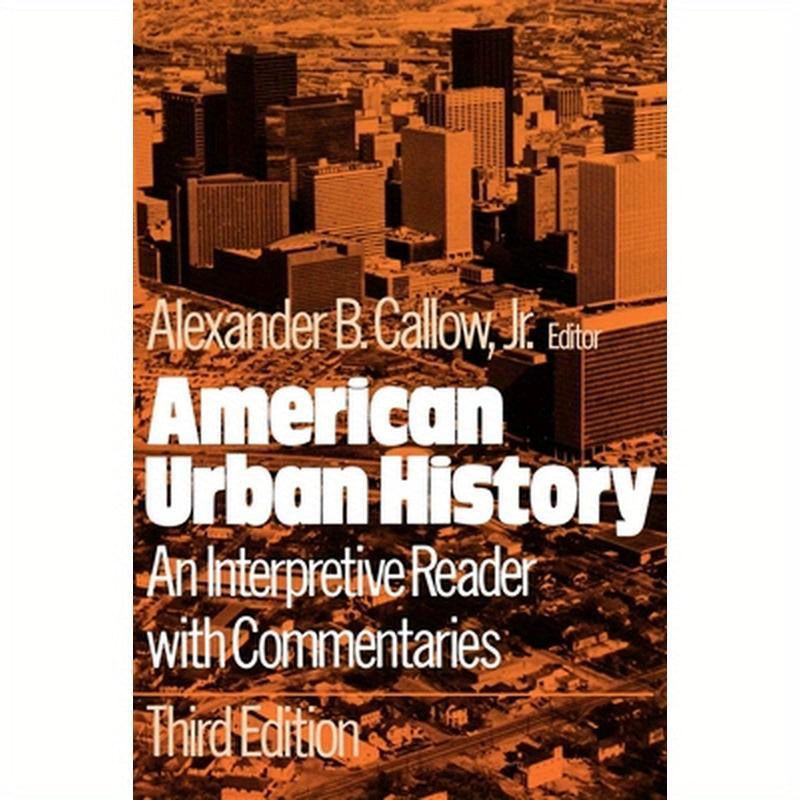 American Urban History: An Interpretive Reader with Commentaries