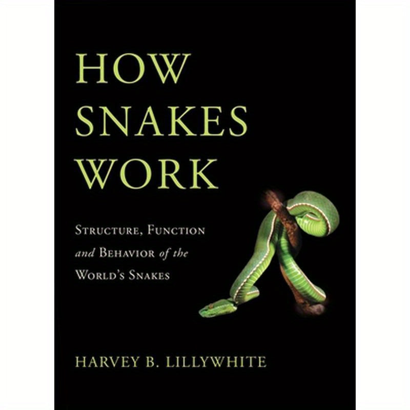 How Snakes Work: Structure, Function and Behavior of the World's Snakes
