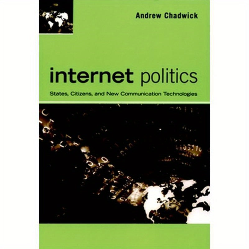 Internet Politics: States, Citizens, and New Communication Technologies