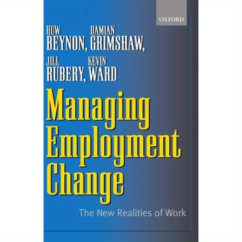 Managing Employment Change: The New Realities of Work