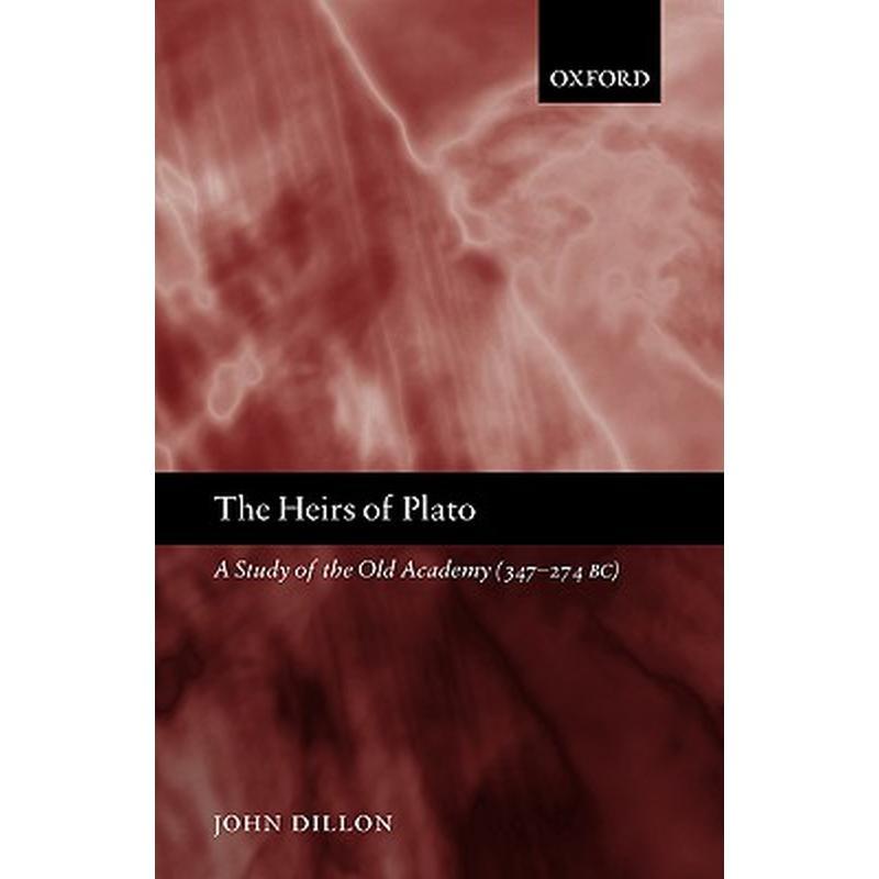 The Heirs of Plato: A Study of the Old Academy (347-274 BC)