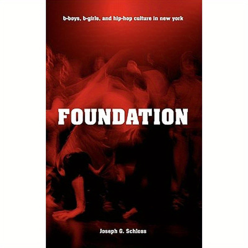 Foundation: B-Boys, B-Girls and Hip-Hop Culture in New York
