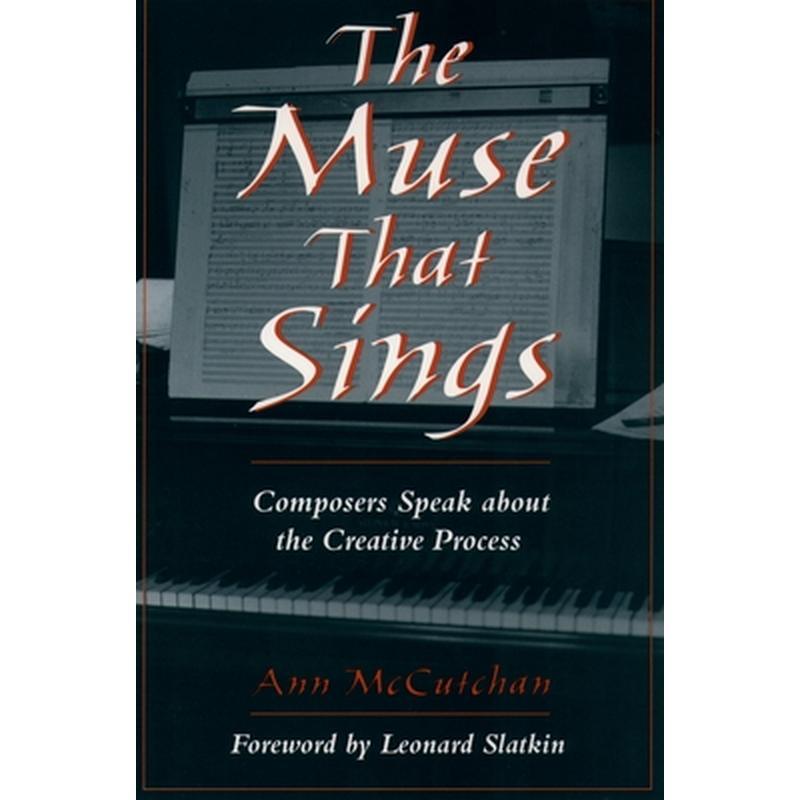 The Muse That Sings: Composers Speak about the Creative Process