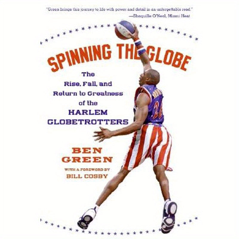 Spinning the Globe: The Rise, Fall, and Return to Greatness of the Harlem Globetrotters