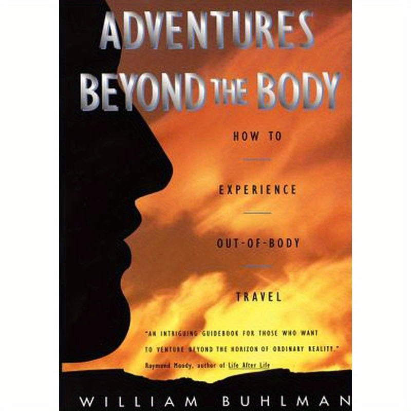 Adventures Beyond the Body: Proving Your Immortality Through Out-Of-Body Travel