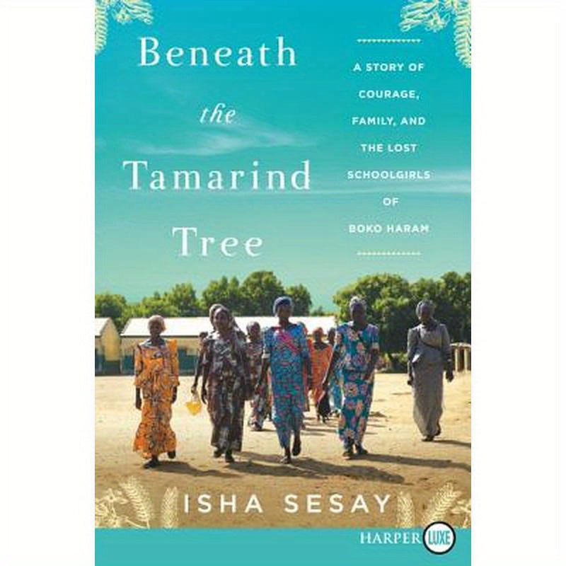 Beneath the Tamarind Tree: A Story of Courage, Family, and the Lost Schoolgirls of Boko Haram