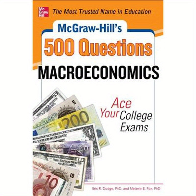 McGraw-Hill's 500 Macroeconomics Questions: Ace Your College Exams: 3 Reading Tests + 3 Writing Tests + 3 Mathematics Tests