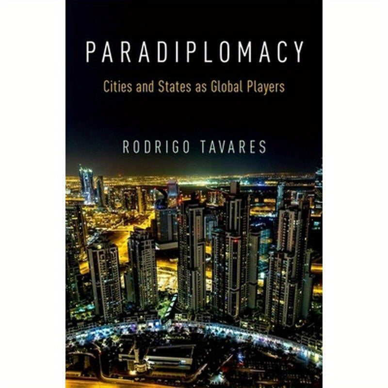 Paradiplomacy: Cities and States as Global Players