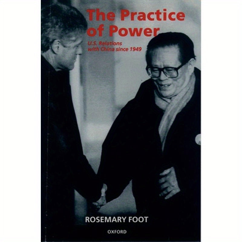 The Practice of Power: Us Relations with China Since 1949