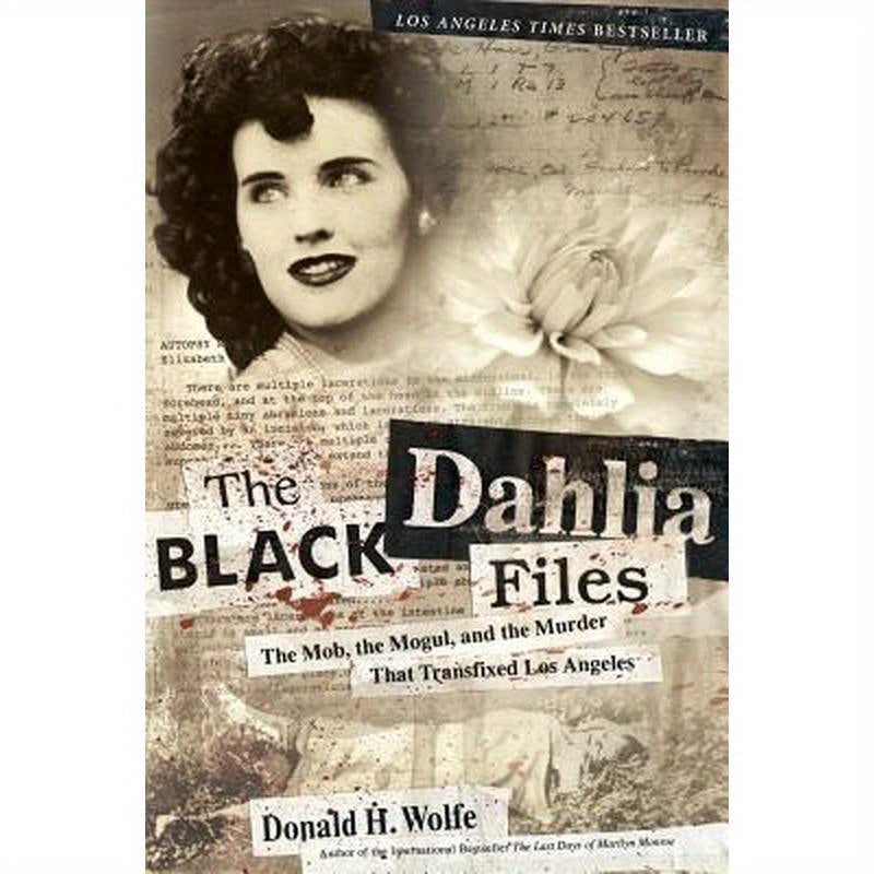 The Black Dahlia Files: The Mob, the Mogul, and the Murder That Transfixed Los Angeles