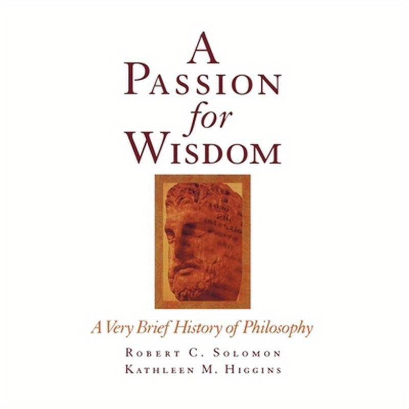 A Passion for Wisdom: A Very Brief History of Philosophy