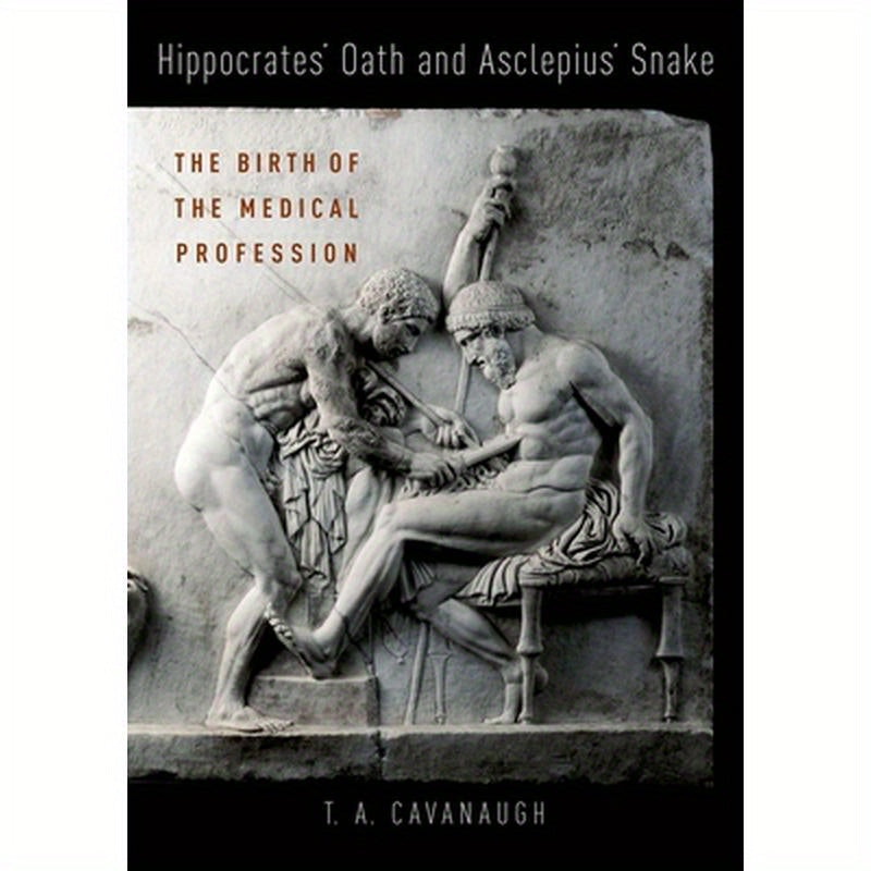 Hippocrates' Oath and Asclepius' Snake: The Birth of the Medical Profession