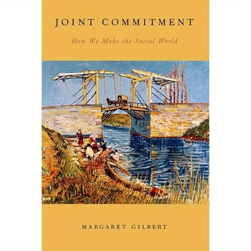 Joint Commitment: How We Make the Social World
