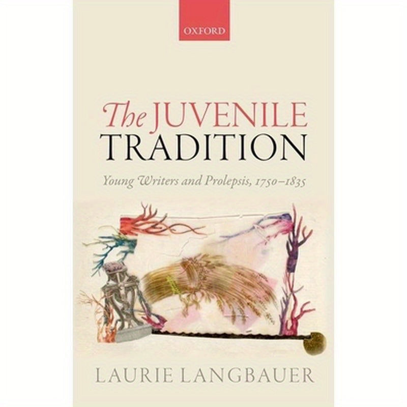 Juvenile Tradition: Young Writers and Prolepsis, 1750-1835