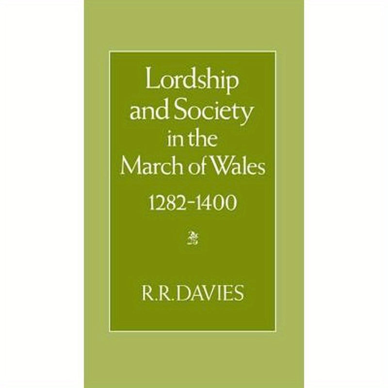 Lordship and Society in the March of Wales 1282-1400
