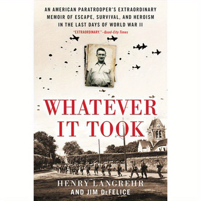 Whatever It Took: An American Paratrooper's Extraordinary Memoir of Escape, Survival, and Heroism in the Last Days of World War II