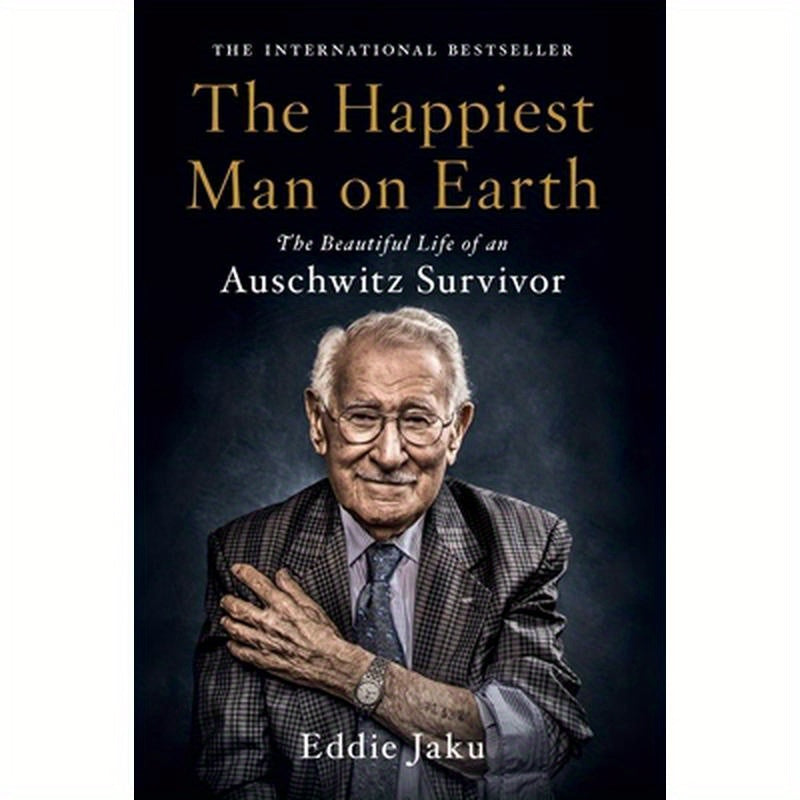 The Happiest Man on Earth: The Beautiful Life of an Auschwitz Survivor
