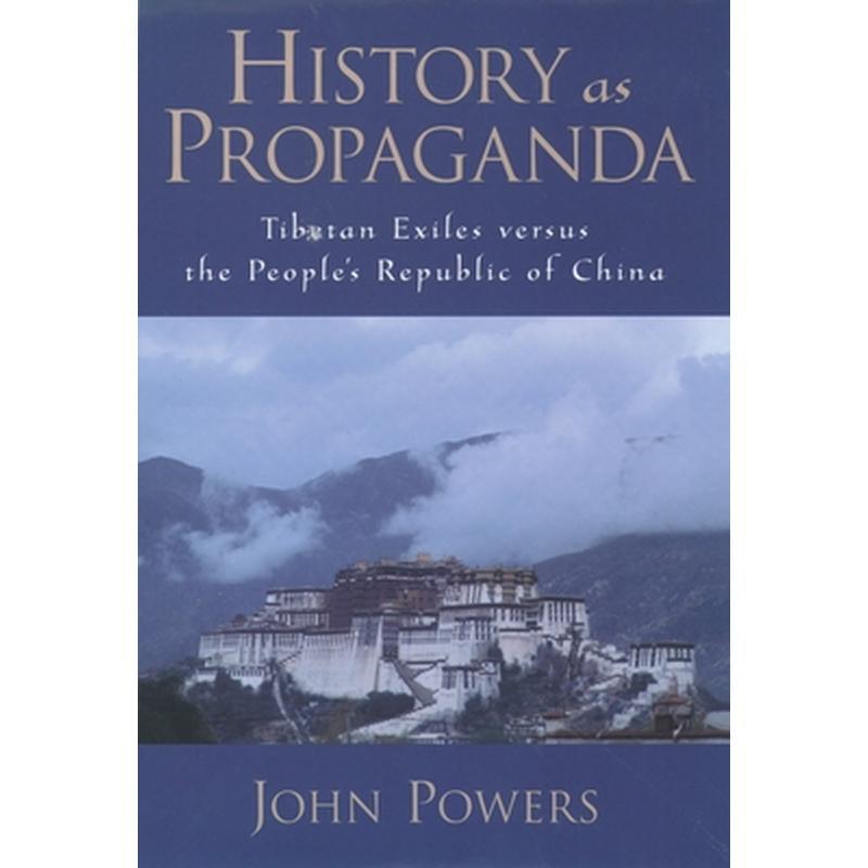 History as Propaganda: Tibetan Exiles Versus the People's Republic of China