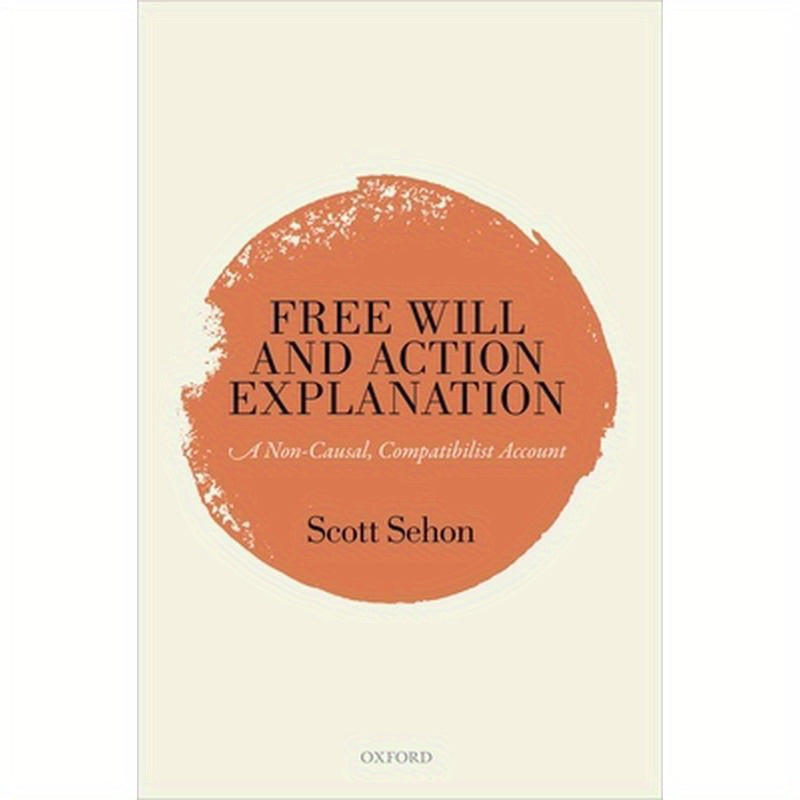 Free Will and Action Explanation: A Non-Causal, Compatibilist Account