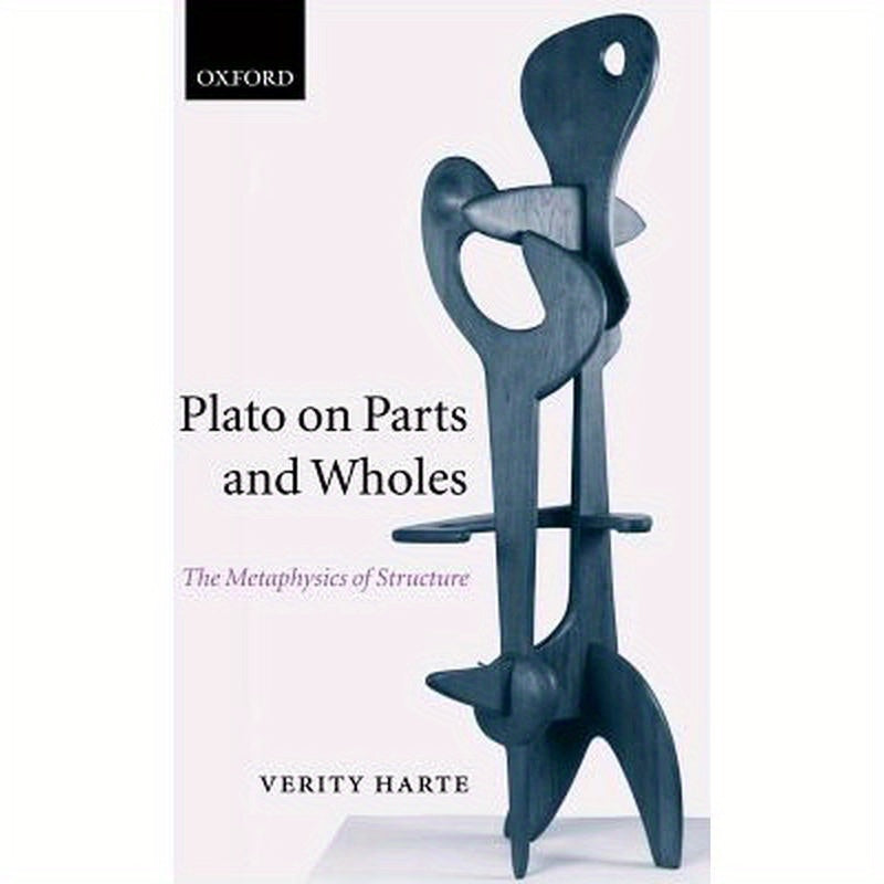 Plato on Parts and Wholes: The Metaphysics of Structure
