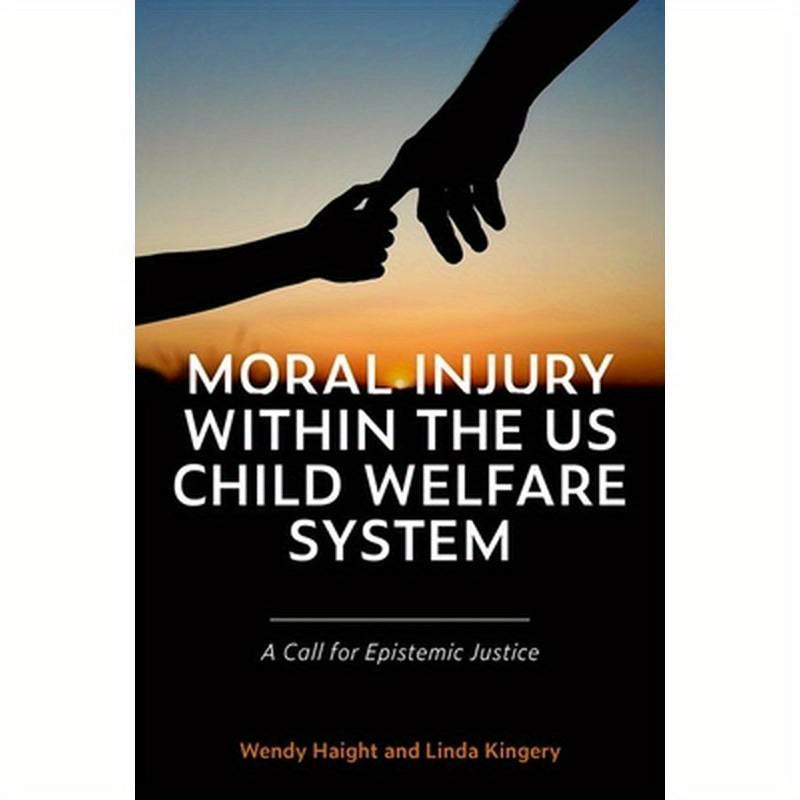 Moral Injury Within the Us Child Welfare System: A Call for Epistemic Justice