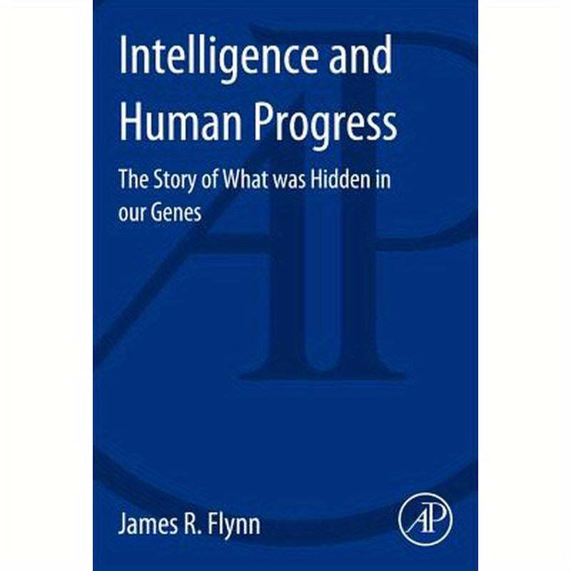 Intelligence and Human Progress: The Story of What Was Hidden in Our Genes