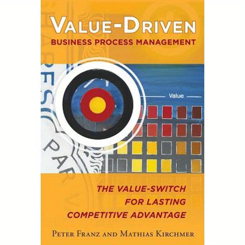 Value-Driven Business Process Management: The Value-Switch for Lasting Competitive Advantage