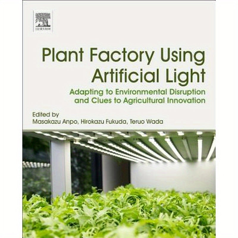 Plant Factory Using Artificial Light: Adapting to Environmental Disruption and Clues to Agricultural Innovation