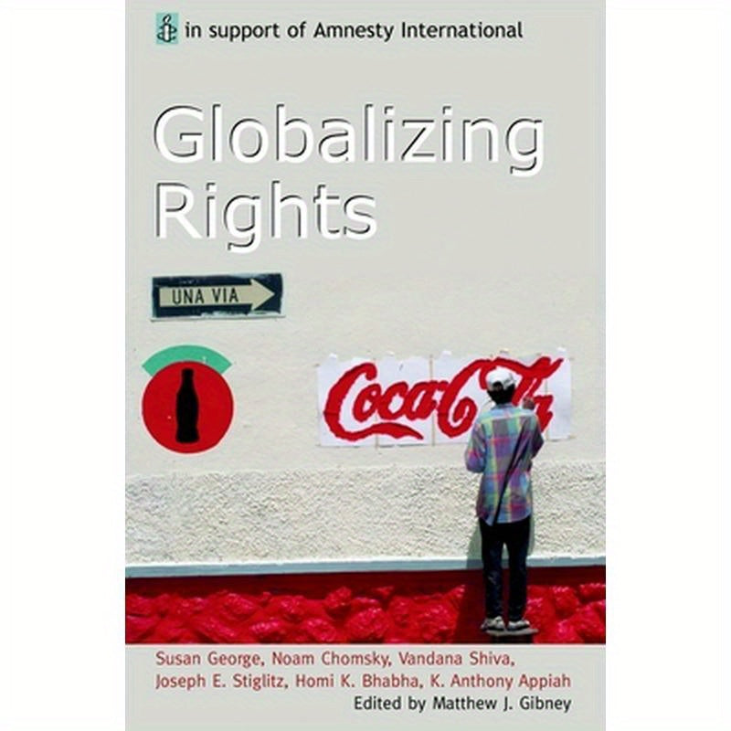 Globalizing Rights: The Oxford Amnesty Lectures 1999