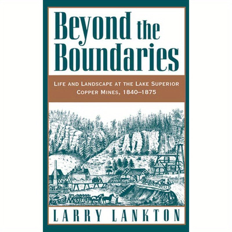 Beyond the Boundaries: Life and Landscape at the Lake Superior Copper Mines, 1840-1875