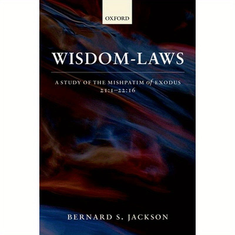 Wisdom-Laws: A Study of the Mishpatim of Exodus 21:1-22:16