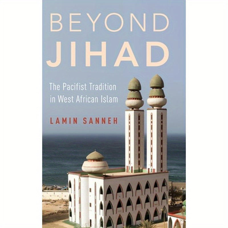 Beyond Jihad: The Pacifist Tradition in West African Islam