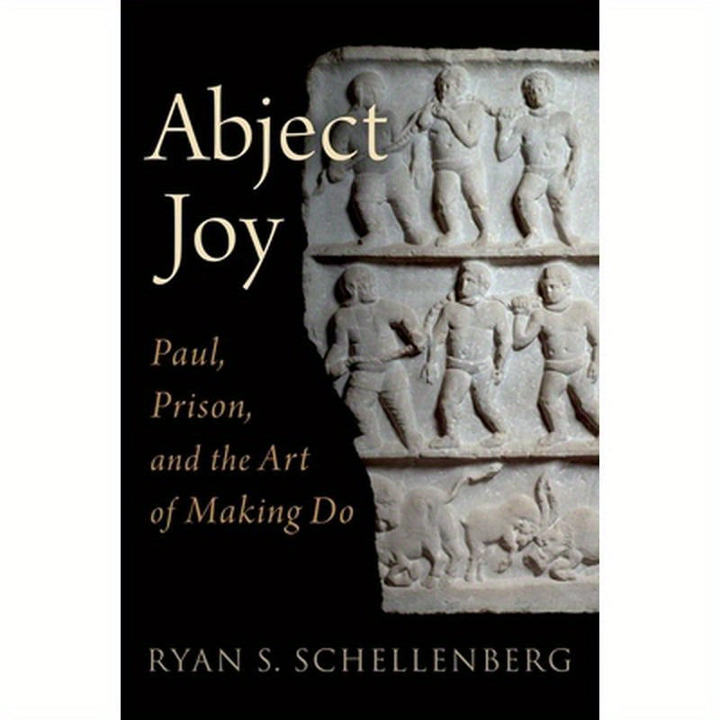 Abject Joy: Paul, Prison, and the Art of Making Do