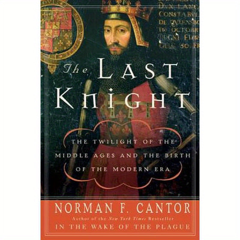 The Last Knight: The Twilight of the Middle Ages and the Birth of the Modern Era