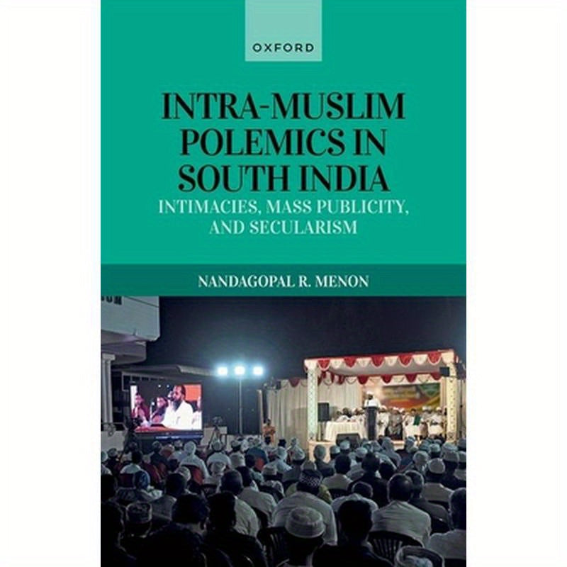 Intra-Muslim Polemics in South India: Intimacies, Mass Publicity, and Secularism