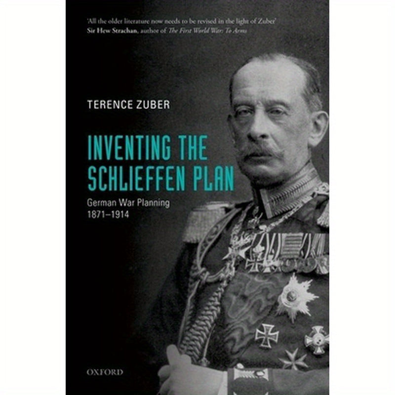Inventing the Schlieffen Plan: German War Planning, 1871-1914