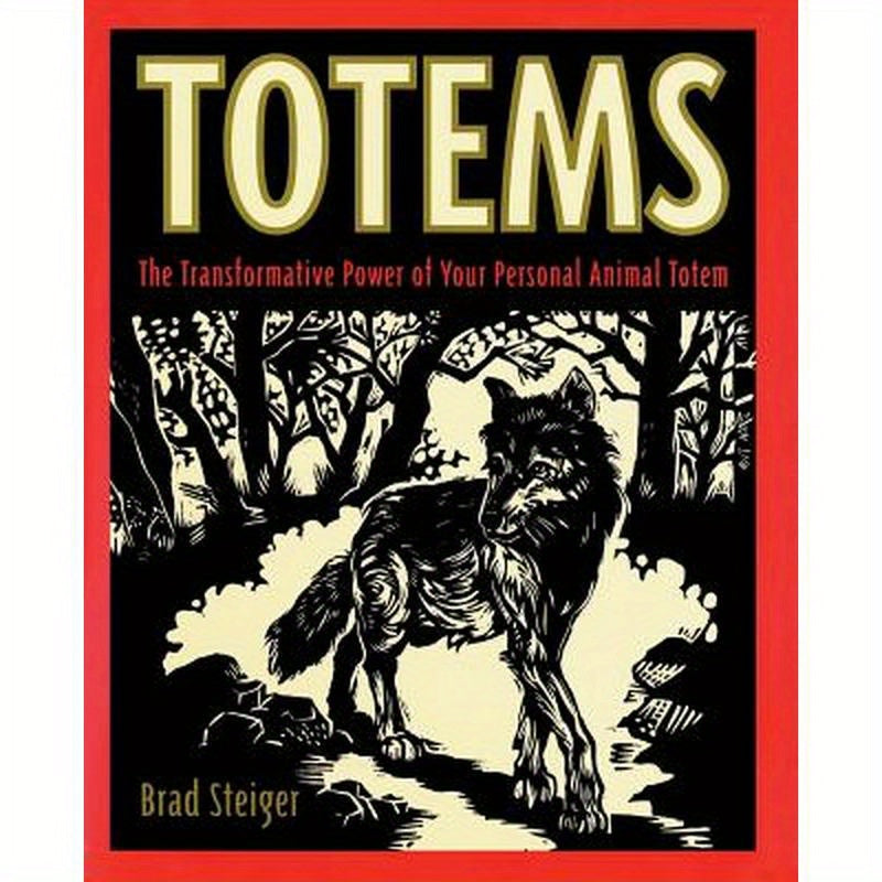 Totems: The Transformative Power of Your Personal Animal Totem