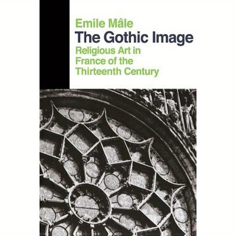 The Gothic Image: Religious Art In France Of The Thirteenth Century